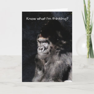 Know What I'm Thinking Funny Gorilla Birthday Card