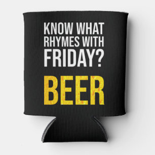 Know What Rhymes With Friday? Beer Can Cooler