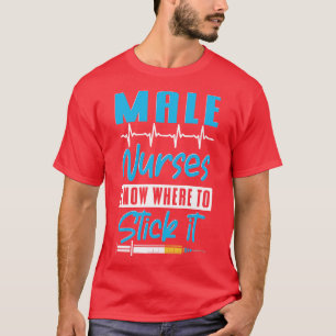 Know Where To Stick It Male Nurse T-Shirt