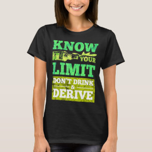 Know Your Limit Dont Drink And Derive T-Shirt