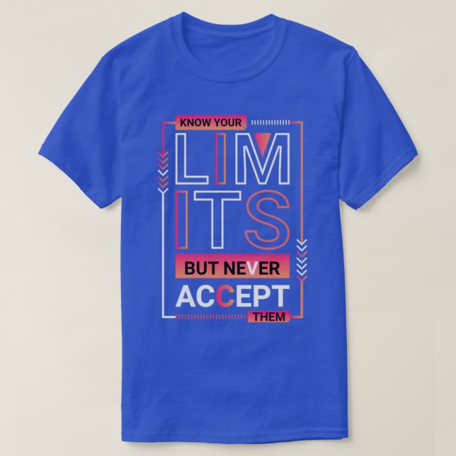 know your limits but never accept them 2 T-Shirt (Design Front)