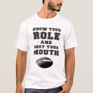 Know Your Role And Shut Your Mouth T-Shirt