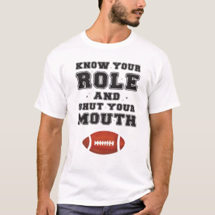 Know Your Role And Shut Your Mouth T-Shirt