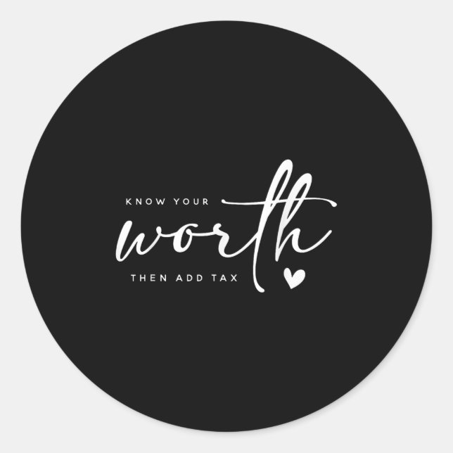 Know Your Worth Motivation Saying Then Add Tax, Po Classic Round Sticker (Front)
