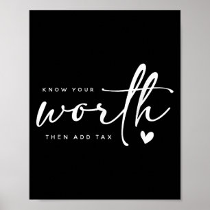 Know Your Worth Motivation Saying Then Add Tax, Po Poster
