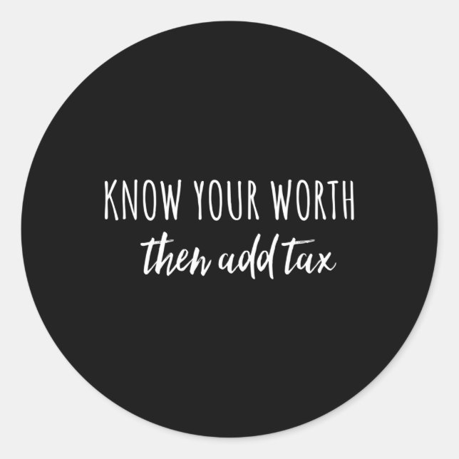 Know Your Worth Then Add Tax For Classic Round Sticker (Front)