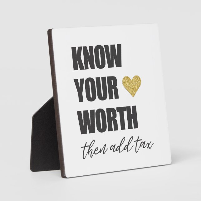 Know your worth then add tax Motivational Office  Plaque (Front)