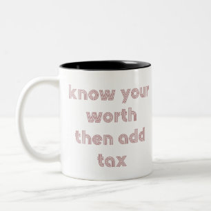 Know Your Worth Then Add Tax Mug