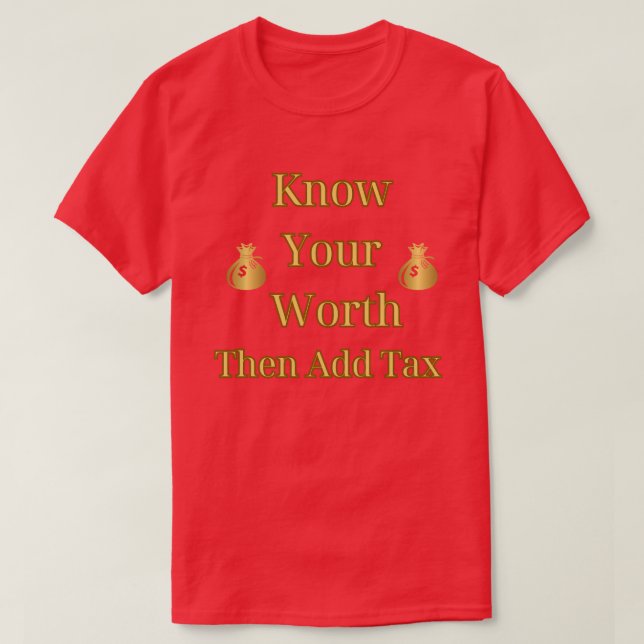 Know Your Worth Then Add Tax T-Shirt (Design Front)
