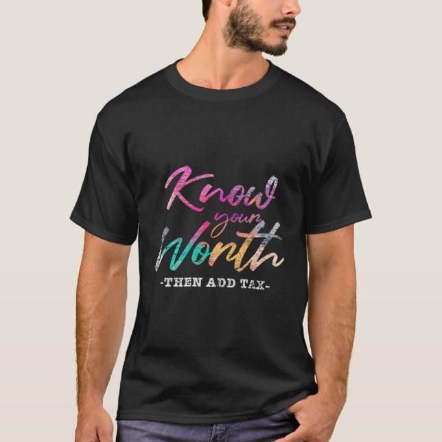 Know Your Worth Then Add Tax T-Shirt (Front)