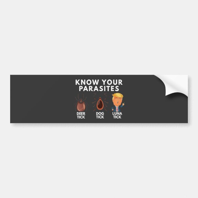 Know you're parasites Anti-Trump Humour Politics Bumper Sticker (Front)