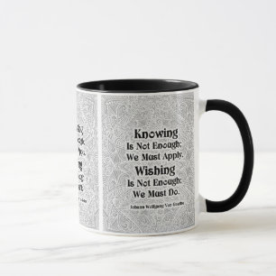Knowing Is Not Enough - Positive Quote´s Mug