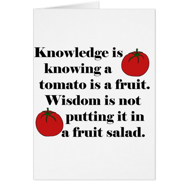 Knowledge is knowing a tomato is a fruit. (Front)