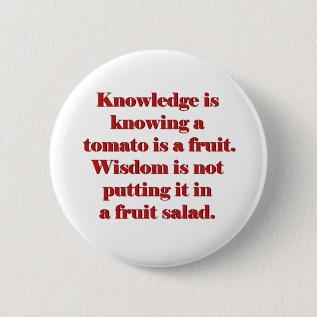 Knowledge is knowing a tomato is a fruit. 6 cm round badge (Front)