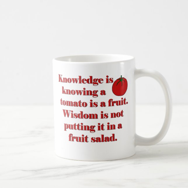 Knowledge is knowing a tomato is a fruit. coffee mug (Right)