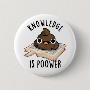 Knowledge Is Poower Funny Poop Pun  6 Cm Round Badge