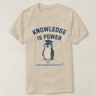 Knowledge Is Power Nobody Mentioned Anxiety T-Shirt