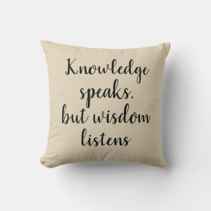 Knowledge speaks but wisdom listens Quote Pillow