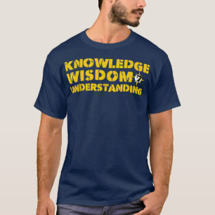 Knowledge Wisdom and Understanding T-Shirt