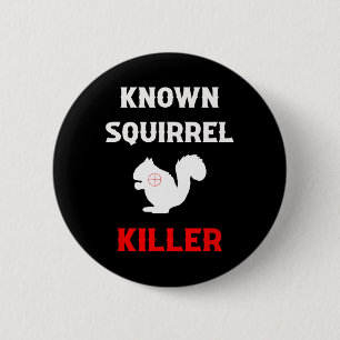 Known Squirrel Killer Funny Hunting 6 Cm Round Badge