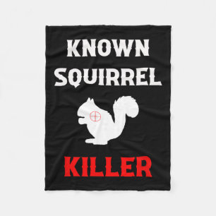 Known Squirrel Killer Funny Hunting  Fleece Blanket