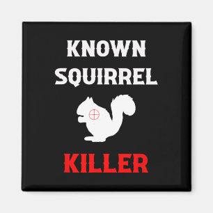 Known Squirrel Killer Funny Hunting Magnet
