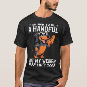 Known To Be A Handful But Weiner Aint Funny T-Shirt