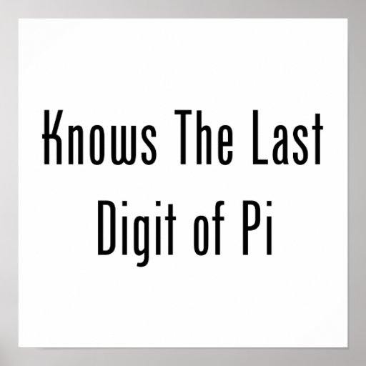 Knows The Last Digit Of Pi Poster | Zazzle