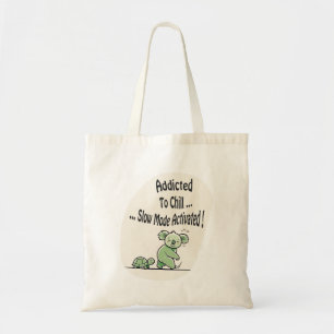 Koala Addicted to Chill 3 humor message Tote Bag