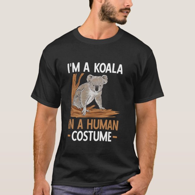 Koala Bear Australia I'm A Koala In A Human Costum T-Shirt (Front)