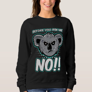 Koala Bear Before You Ask No Cute Forest Bears Koa Sweatshirt