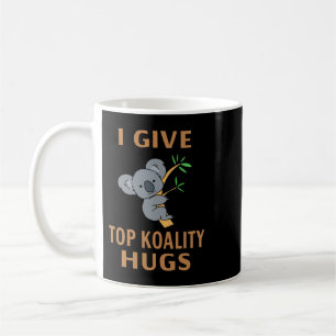 Koala Bear I Give Top Koality Hugs Koalas Coffee Mug