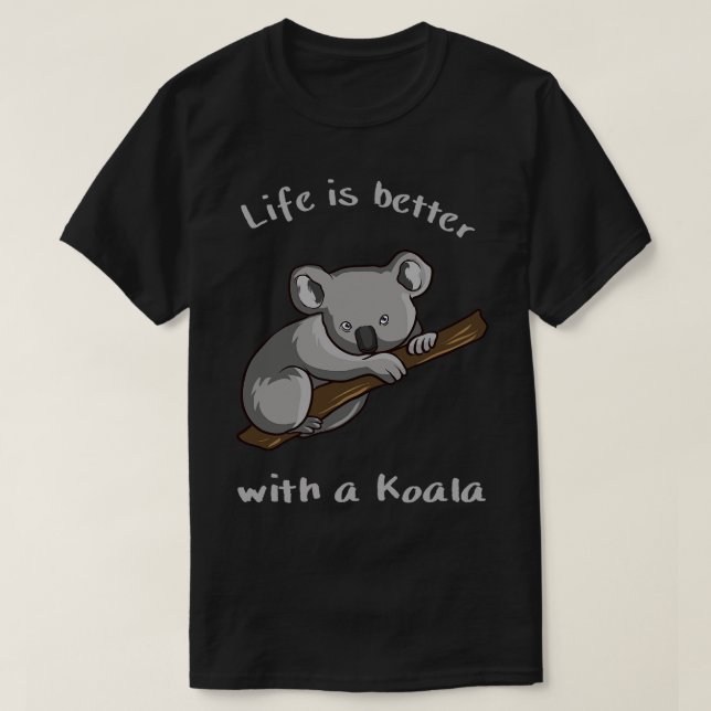 Koala Bear Life Is Better With Koala T-Shirt (Design Front)