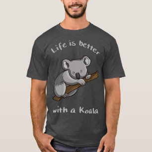 Koala Bear Life Is Better With Koala T-Shirt