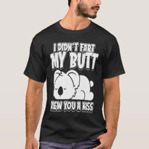 Koala Bear Wildlife I Didnt Fart My Butt Blew You  T-Shirt