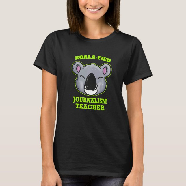Koala Fied Journalism Teacher T-Shirt (Front)
