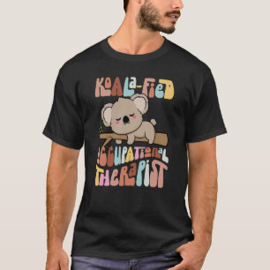 Koala fied Occupational Therapist Healthcare OT Ko T-Shirt