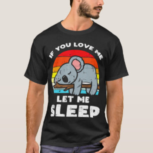 Koala If You Love Let Me Sleep Retro Bear Animal L T-Shirt