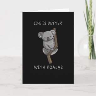 Koala - Life Is Better With Koalas Card