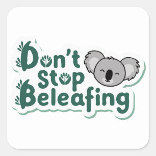 Koala Motivation: 'Don't Stop Beleafing' Outdoor Square Sticker