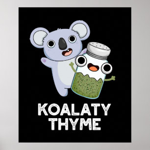 Koala-ty Thyme Funny Koala Thyme Pun Dark BG Poster