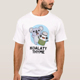 Koala-ty Thyme Funny Koala Thyme Pun  T-Shirt