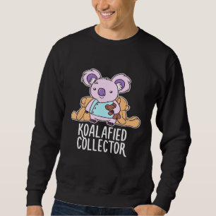 Koalafied Collector Koala Bear Animal Toy Lover Te Sweatshirt