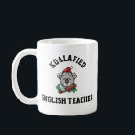 Koalafied English Teacher Coffee Mug<br><div class="desc">Funny quote " Koalafied English Teacher " is a perfect gift idea for mum,  dad,  father,  mother,  coworker</div>