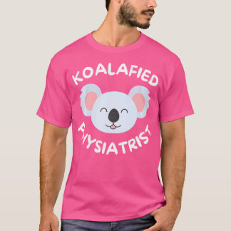 Koalafied Physiatrist Rehabilitation Medicine Pmr  T-Shirt