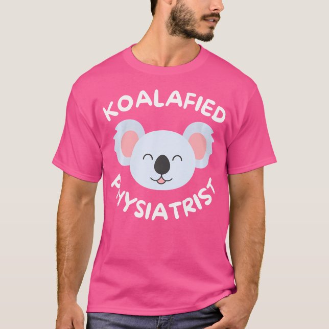 Koalafied Physiatrist Rehabilitation Medicine Pmr  T-Shirt (Front)
