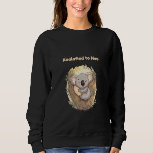 *"Koalafied to Nap – Cute Sleepy Koala Sweatshirt