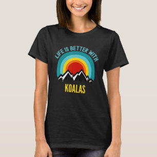 Koalas  Life Is Better With Koalas T-Shirt
