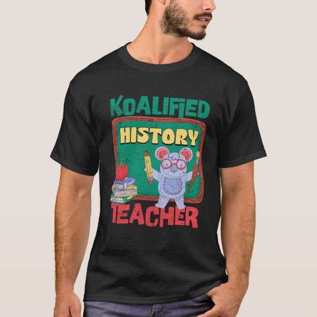 Koalified History Teacher Historian Teaching T-Shirt (Front)