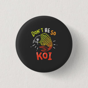 Koi Fish - Don't Be So Koi 3 Cm Round Badge